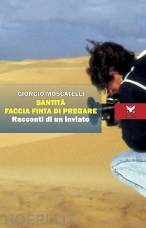 Santità faccia finta di pregare - Giorgio Moscatelli